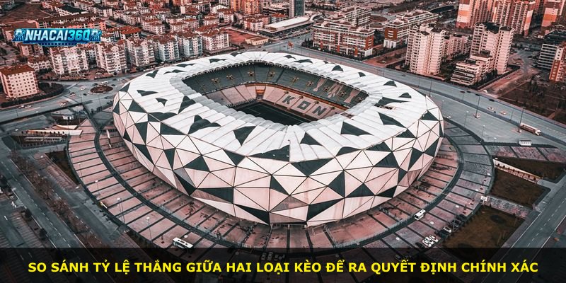 So sánh tỷ lệ thắng giữa hai loại kèo để ra quyết định chính xác