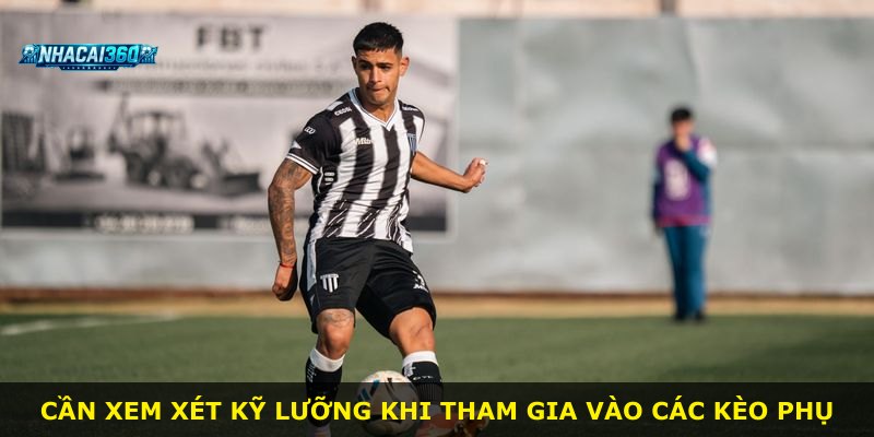 Cần xem xét kỹ lưỡng khi tham gia vào các kèo phụ