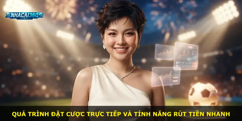 Quá trình đặt cược trực tiếp và tính năng rút tiền nhanh